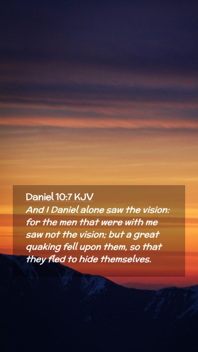Picture 02 - Daniel 10:7 KJV Mobile Phone Wallpaper - And I Daniel alone saw the vision: for the men - Mobile Bible Verse Wallpaper