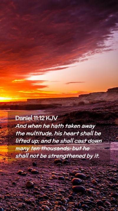 Picture 02 - Daniel 11:12 KJV Mobile Phone Wallpaper - And when he hath taken away the multitude, his - Mobile Bible Verse Wallpaper