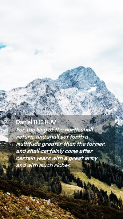 Picture 02 - Daniel 11:13 KJV Mobile Phone Wallpaper - For the king of the north shall return, and shall - Mobile Bible Verse Wallpaper
