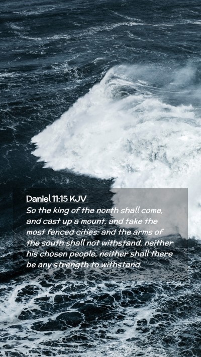 Picture 02 - Daniel 11:15 KJV Mobile Phone Wallpaper - So the king of the north shall come, and cast up - Mobile Bible Verse Wallpaper