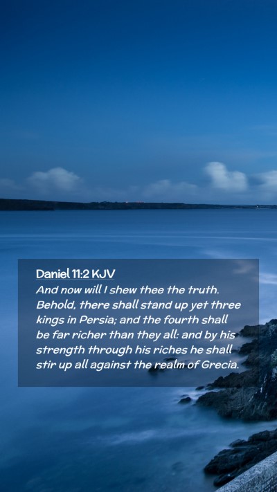 Picture 02 - Daniel 11:2 KJV Mobile Phone Wallpaper - And now will I shew thee the truth. Behold, there - Mobile Bible Verse Wallpaper