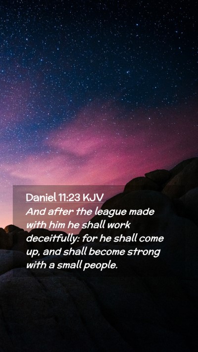 Picture 02 - Daniel 11:23 KJV Mobile Phone Wallpaper - And after the league made with him he shall work - Mobile Bible Verse Wallpaper