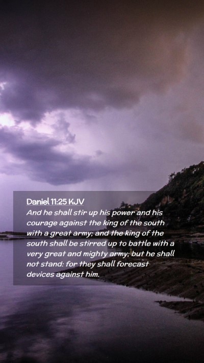 Picture 02 - Daniel 11:25 KJV Mobile Phone Wallpaper - And he shall stir up his power and his courage - Mobile Bible Verse Wallpaper