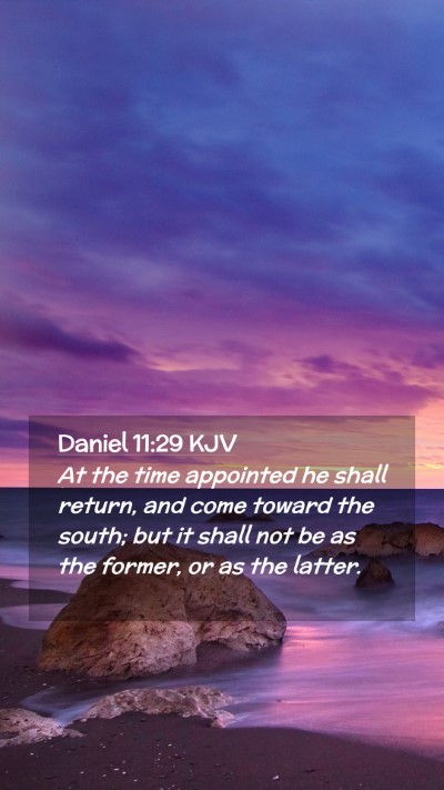 Picture 02 - Daniel 11:29 KJV Mobile Phone Wallpaper - At the time appointed he shall return, and come - Mobile Bible Verse Wallpaper