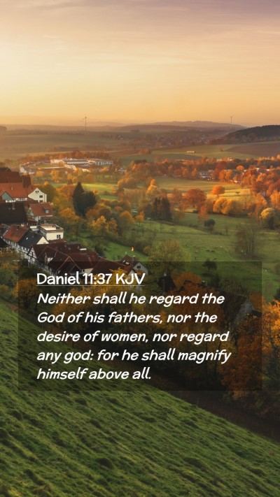 Picture 02 - Daniel 11:37 KJV Mobile Phone Wallpaper - Neither shall he regard the God of his fathers, - Mobile Bible Verse Wallpaper