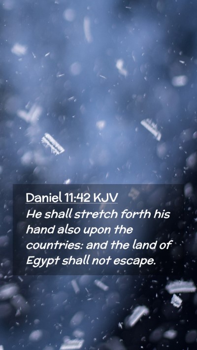 Picture 02 - Daniel 11:42 KJV Mobile Phone Wallpaper - He shall stretch forth his hand also upon the - Mobile Bible Verse Wallpaper