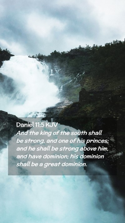 Picture 02 - Daniel 11:5 KJV Mobile Phone Wallpaper - And the king of the south shall be strong, and - Mobile Bible Verse Wallpaper