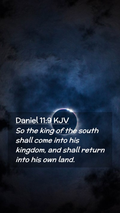 Picture 02 - Daniel 11:9 KJV Mobile Phone Wallpaper - So the king of the south shall come into his - Mobile Bible Verse Wallpaper
