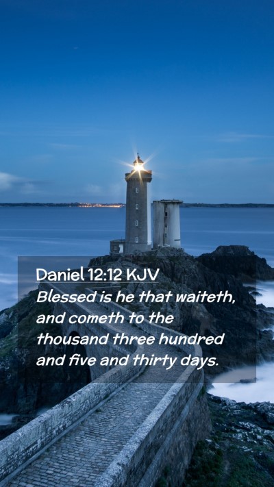 Picture 02 - Daniel 12:12 KJV Mobile Phone Wallpaper - Blessed is he that waiteth, and cometh to the - Mobile Bible Verse Wallpaper