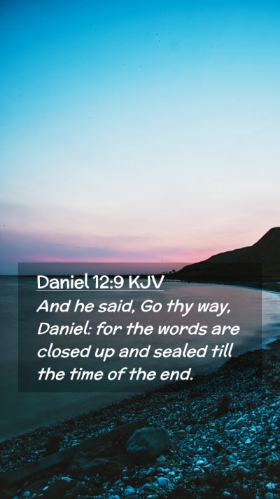 Picture 02 - Daniel 12:9 KJV Mobile Phone Wallpaper - And he said, Go thy way, Daniel: for the words - Mobile Bible Verse Wallpaper