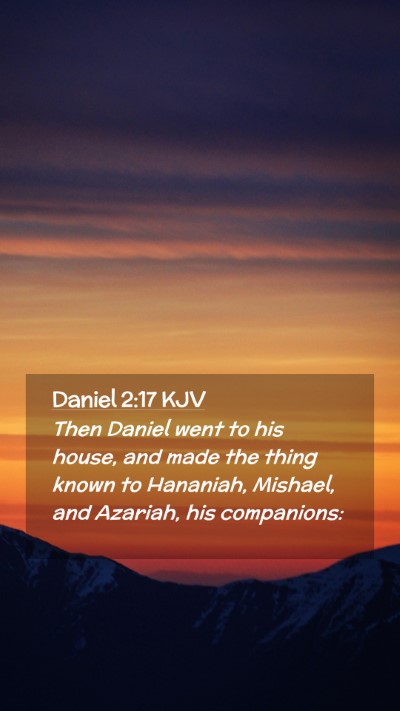Picture 02 - Daniel 2:17 KJV Mobile Phone Wallpaper - Then Daniel went to his house, and made the thing - Mobile Bible Verse Wallpaper
