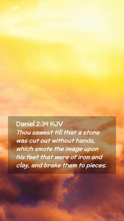 Picture 02 - Daniel 2:34 KJV Mobile Phone Wallpaper - Thou sawest till that a stone was cut out without - Mobile Bible Verse Wallpaper