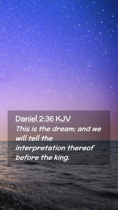 Picture 02 - Daniel 2:36 KJV Mobile Phone Wallpaper - This is the dream; and we will tell the - Mobile Bible Verse Wallpaper