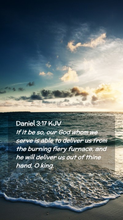 Picture 02 - Daniel 3:17 KJV Mobile Phone Wallpaper - If it be so, our God whom we serve is able to - Mobile Bible Verse Wallpaper