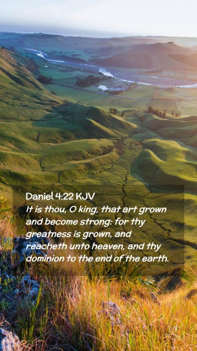Picture 02 - Daniel 4:22 KJV Mobile Phone Wallpaper - It is thou, O king, that art grown and become - Mobile Bible Verse Wallpaper