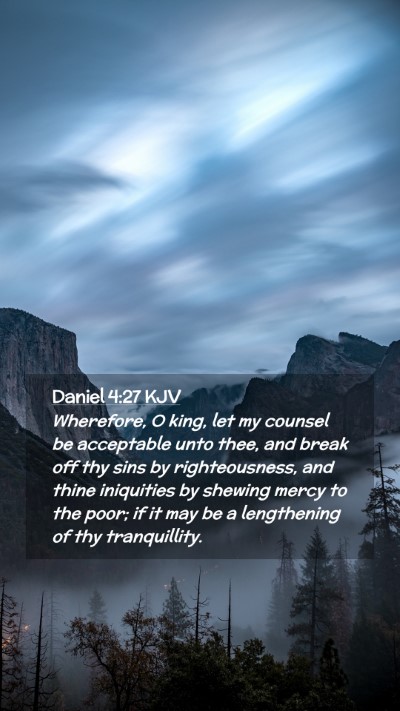 Picture 02 - Daniel 4:27 KJV Mobile Phone Wallpaper - Wherefore, O king, let my counsel be acceptable - Mobile Bible Verse Wallpaper