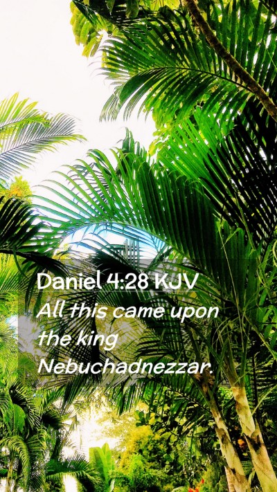 Picture 02 - Daniel 4:28 KJV Mobile Phone Wallpaper - All this came upon the king - Mobile Bible Verse Wallpaper