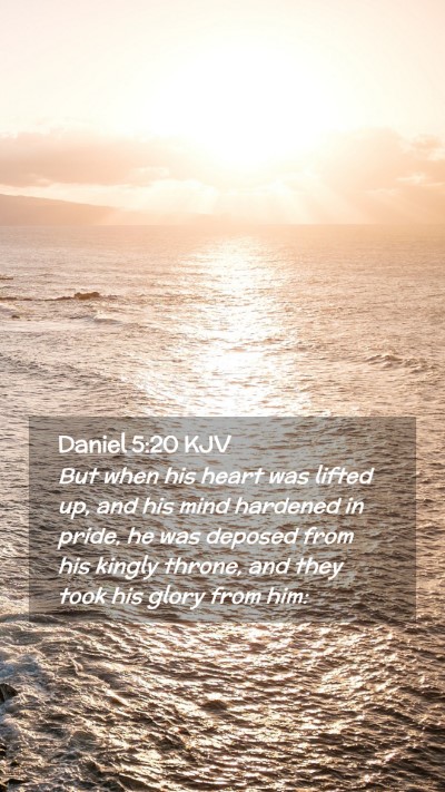 Picture 02 - Daniel 5:20 KJV Mobile Phone Wallpaper - But when his heart was lifted up, and his mind - Mobile Bible Verse Wallpaper
