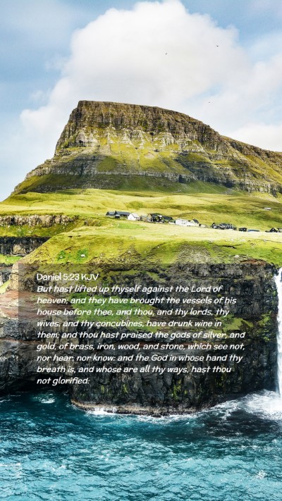 Picture 02 - Daniel 5:23 KJV Mobile Phone Wallpaper - But hast lifted up thyself against the Lord of - Mobile Bible Verse Wallpaper