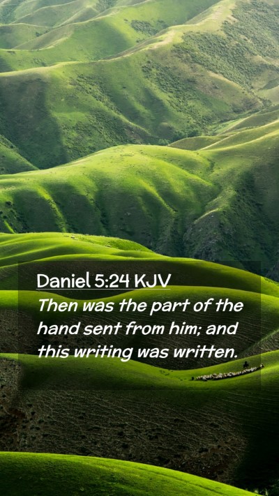 Picture 02 - Daniel 5:24 KJV Mobile Phone Wallpaper - Then was the part of the hand sent from him; and - Mobile Bible Verse Wallpaper