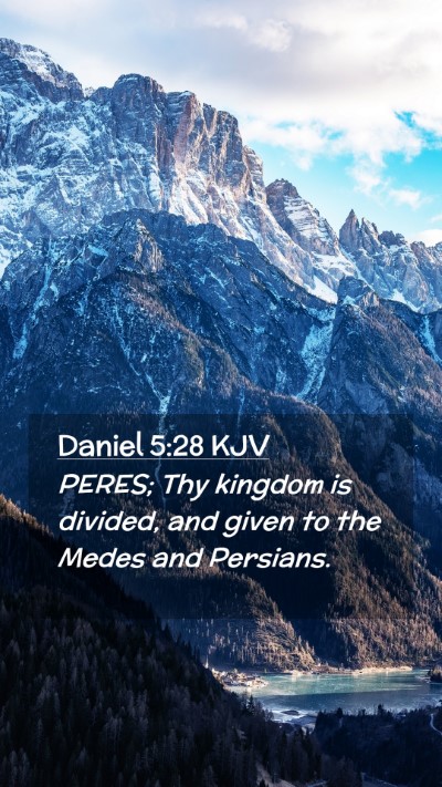 Picture 02 - Daniel 5:28 KJV Mobile Phone Wallpaper - PERES; Thy kingdom is divided, and given to the - Mobile Bible Verse Wallpaper