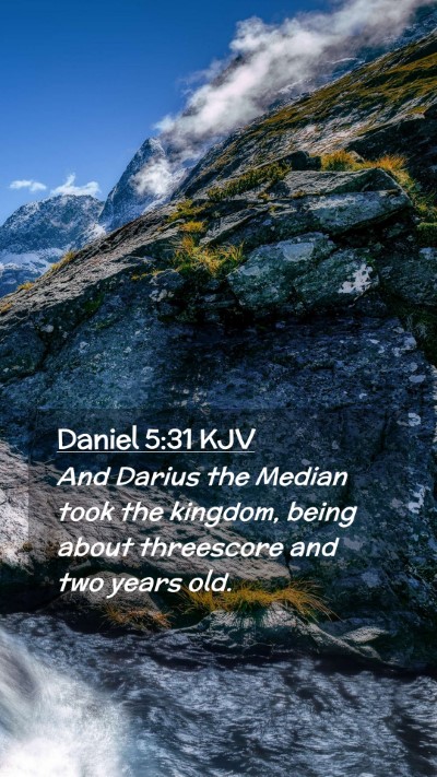 Picture 02 - Daniel 5:31 KJV Mobile Phone Wallpaper - And Darius the Median took the kingdom, being - Mobile Bible Verse Wallpaper