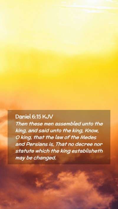 Picture 02 - Daniel 6:15 KJV Mobile Phone Wallpaper - Then these men assembled unto the king, and said - Mobile Bible Verse Wallpaper