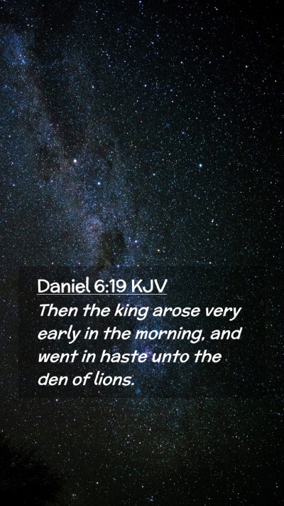 Picture 02 - Daniel 6:19 KJV Mobile Phone Wallpaper - Then the king arose very early in the morning, - Mobile Bible Verse Wallpaper