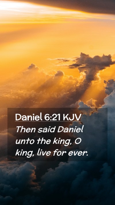Picture 02 - Daniel 6:21 KJV Mobile Phone Wallpaper - Then said Daniel unto the king, O king, live for - Mobile Bible Verse Wallpaper