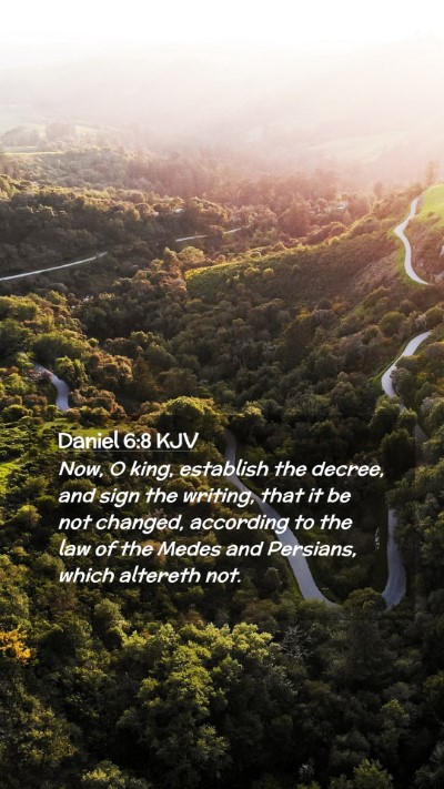 Picture 02 - Daniel 6:8 KJV Mobile Phone Wallpaper - Now, O king, establish the decree, and sign the - Mobile Bible Verse Wallpaper