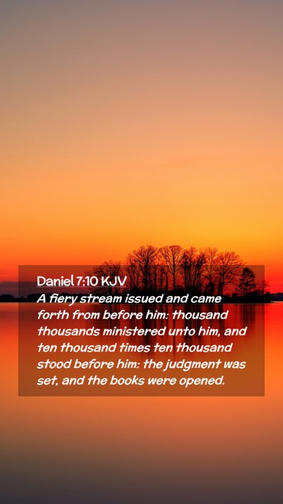 Picture 02 - Daniel 7:10 KJV Mobile Phone Wallpaper - A fiery stream issued and came forth from before - Mobile Bible Verse Wallpaper