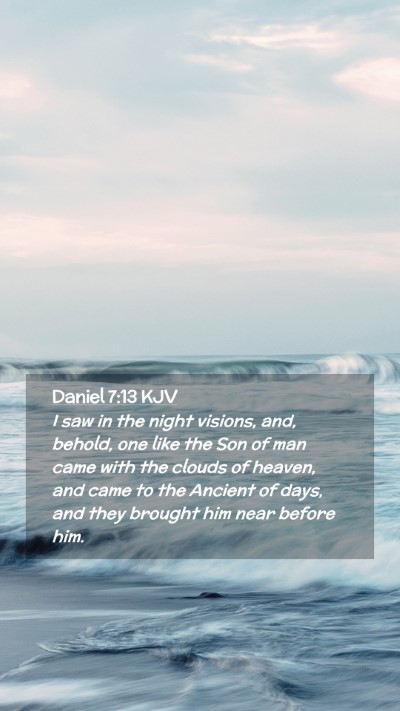 Picture 02 - Daniel 7:13 KJV Mobile Phone Wallpaper - I saw in the night visions, and, behold, one like - Mobile Bible Verse Wallpaper