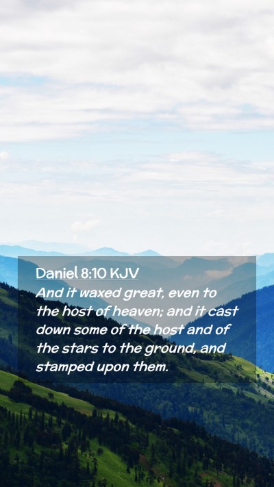Picture 02 - Daniel 8:10 KJV Mobile Phone Wallpaper - And it waxed great, even to the host of heaven; - Mobile Bible Verse Wallpaper