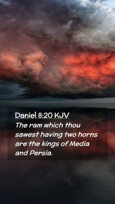 Picture 02 - Daniel 8:20 KJV Mobile Phone Wallpaper - The ram which thou sawest having two horns are - Mobile Bible Verse Wallpaper