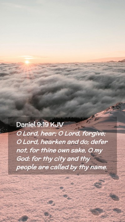 Picture 02 - Daniel 9:19 KJV Mobile Phone Wallpaper - O Lord, hear; O Lord, forgive; O Lord, hearken - Mobile Bible Verse Wallpaper