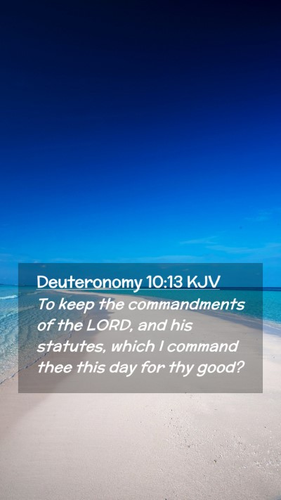 Picture 02 - Deuteronomy 10:13 KJV Mobile Phone Wallpaper - To keep the commandments of the LORD, and his - Mobile Bible Verse Wallpaper
