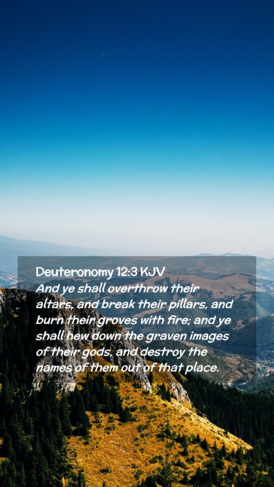 Picture 02 - Deuteronomy 12:3 KJV Mobile Phone Wallpaper - And ye shall overthrow their altars, and break - Mobile Bible Verse Wallpaper