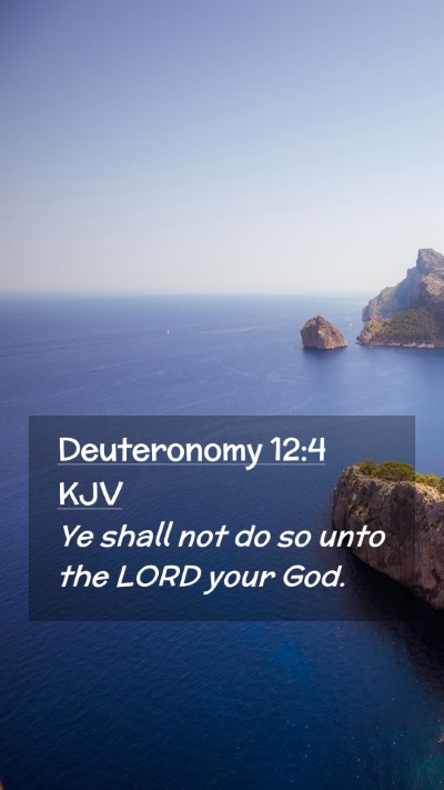 Picture 02 - Deuteronomy 12:4 KJV Mobile Phone Wallpaper - Ye shall not do so unto the LORD your - Mobile Bible Verse Wallpaper