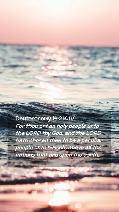 Picture 02 - Deuteronomy 14:2 KJV Mobile Phone Wallpaper - For thou art an holy people unto the LORD thy - Mobile Bible Verse Wallpaper