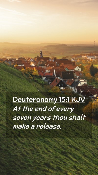 Picture 02 - Deuteronomy 15:1 KJV Mobile Phone Wallpaper - At the end of every seven years thou shalt make a - Mobile Bible Verse Wallpaper
