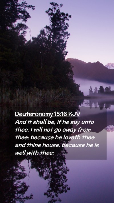 Picture 02 - Deuteronomy 15:16 KJV Mobile Phone Wallpaper - And it shall be, if he say unto thee, I will not - Mobile Bible Verse Wallpaper