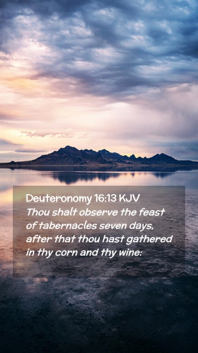 Picture 02 - Deuteronomy 16:13 KJV Mobile Phone Wallpaper - Thou shalt observe the feast of tabernacles seven - Mobile Bible Verse Wallpaper