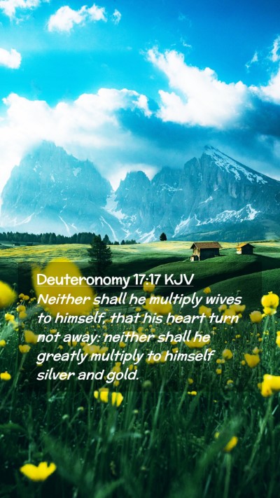 Picture 02 - Deuteronomy 17:17 KJV Mobile Phone Wallpaper - Neither shall he multiply wives to himself, that - Mobile Bible Verse Wallpaper