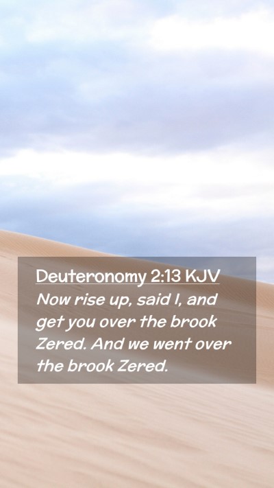 Picture 02 - Deuteronomy 2:13 KJV Mobile Phone Wallpaper - Now rise up, said I, and get you over the brook - Mobile Bible Verse Wallpaper