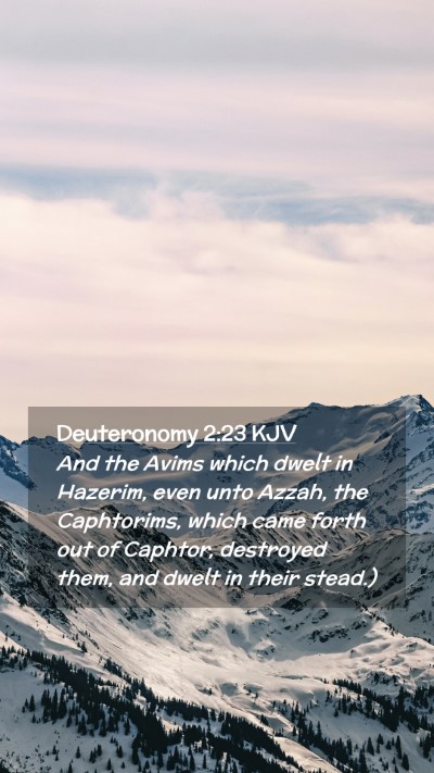 Picture 02 - Deuteronomy 2:23 KJV Mobile Phone Wallpaper - And the Avims which dwelt in Hazerim, even unto - Mobile Bible Verse Wallpaper
