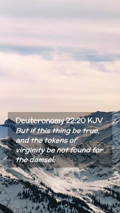 Picture 02 - Deuteronomy 22:20 KJV Mobile Phone Wallpaper - But if this thing be true, and the tokens of - Mobile Bible Verse Wallpaper