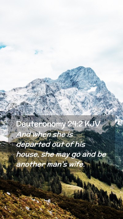 Picture 02 - Deuteronomy 24:2 KJV Mobile Phone Wallpaper - And when she is departed out of his house, she - Mobile Bible Verse Wallpaper