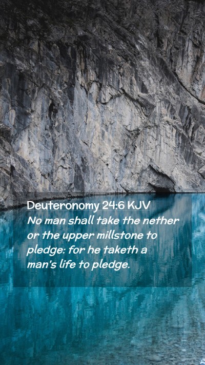 Picture 02 - Deuteronomy 24:6 KJV Mobile Phone Wallpaper - No man shall take the nether or the upper - Mobile Bible Verse Wallpaper