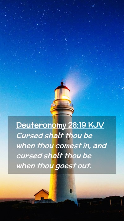 Picture 02 - Deuteronomy 28:19 KJV Mobile Phone Wallpaper - Cursed shalt thou be when thou comest in, and - Mobile Bible Verse Wallpaper