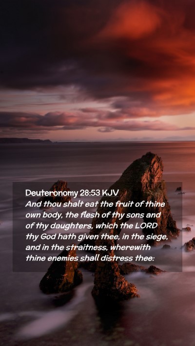 Picture 02 - Deuteronomy 28:53 KJV Mobile Phone Wallpaper - And thou shalt eat the fruit of thine own body, - Mobile Bible Verse Wallpaper